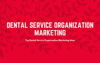 Top Dental Service Organization Marketing Ideas