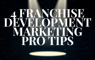 4 Franchise Development Marketing Pro Tips