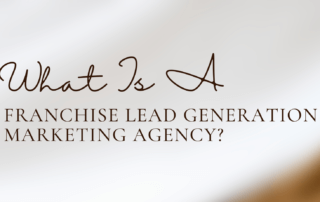 What Is A Franchise Lead Generation Marketing Agency